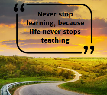 winding road with the quote 'never stop learning, because life never stops teaching'